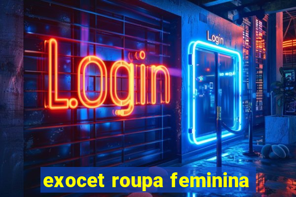 exocet roupa feminina